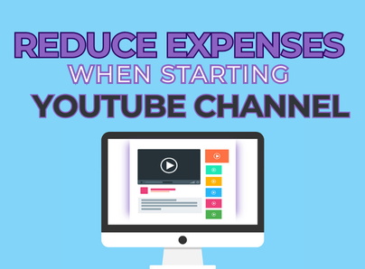 How To Reduce Expenses When Starting A Youtube Channel